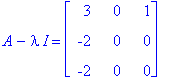 A-I*lambda = matrix([[3, 0, 1], [-2, 0, 0], [-2, 0, 0]])
