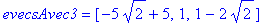 evecsAvec3 = vector([-5*2^(1/2)+5, 1, 1-2*2^(1/2)])