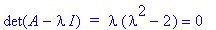 det(A-I*lambda)*` = `*lambda*(lambda^2-2) = 0
