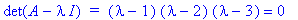 det(A-I*lambda)*` = `*(lambda-1)*(lambda-2)*(lambda-3) = 0