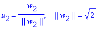 u[2] = 1/` ||`/w[2]/`||`*` w`[2], ` &nbsp;&nbsp;||`*w[2]*`||` = 2^(1/2)