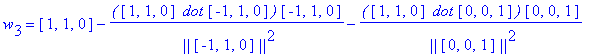 w[3] = vector([1, 1, 0])-`(`*vector([1, 1, 0])*` dot`*vector([-1, 1, 0])*`)`/` ||`/vector([-1, 1, 0])/`||`^2*vector([-1, 1, 0])-`(`*vector([1, 1, 0])*` dot`*vector([0, 0, 1])*`)`/` ||`/vector([0, 0, 1]...