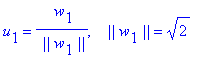 u[1] = 1/` ||`/w[1]/`||`*` w`[1], ` &nbsp;&nbsp;||`*w[1]*`||` = 2^(1/2)