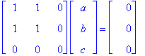 matrix([[1, 1, 0], [1, 1, 0], [0, 0, 0]])*matrix([[a], [b], [c]]) = matrix([[0], [0], [0]])