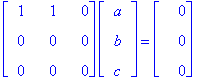 matrix([[1, 1, 0], [0, 0, 0], [0, 0, 0]])*matrix([[a], [b], [c]]) = matrix([[0], [0], [0]])
