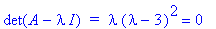 det(A-I*lambda)*` = `*lambda*(lambda-3)^2 = 0
