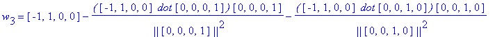 w[3] = vector([-1, 1, 0, 0])-`(`*vector([-1, 1, 0, 0])*` dot`*vector([0, 0, 0, 1])*`)`/` ||`/vector([0, 0, 0, 1])/`||`^2*vector([0, 0, 0, 1])-`(`*vector([-1, 1, 0, 0])*` dot`*vector([0, 0, 1, 0])*`)`/`...
