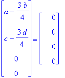 matrix([[a-3/4*b], [c-3/4*d], [0], [0]]) = matrix([[0], [0], [0], [0]])