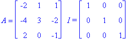 A = matrix([[-2, 1, 1], [-4, 3, -2], [2, 0, -1]])*` &nbsp;I =`*matrix([[1, 0, 0], [0, 1, 0], [0, 0, 1]])