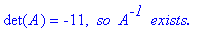 det(A) = -11, ` so `*A^`-1 `*`exists.`