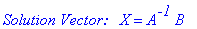 `Solution Vector: &nbsp;`*X = A^`-1`*B