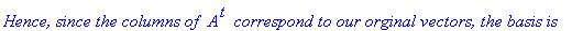 `Hence, since the columns of `*A^t*` correspond to our orginal vectors, the basis is`