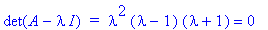 det(A-I*lambda)*` = `*lambda^2*(lambda-1)*(lambda+1) = 0