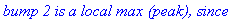 `bump 2 is a local max (peak), since`