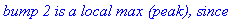 `bump 2 is a local max (peak), since`