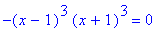 -(x-1)^3*(x+1)^3 = 0