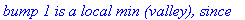 `bump 1 is a local min (valley), since`