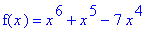 f(x) = x^6+x^5-7*x^4