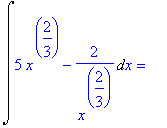 Int(5*x^(2/3)-2/x^(2/3),x) = ``