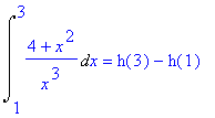 Int((4+x^2)/x^3,x = 1 .. 3) = h(3)-h(1)