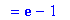 `` = exp(1)-1