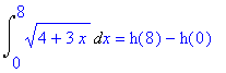 Int((4+3*x)^(1/2),x = 0 .. 8) = h(8)-h(0)