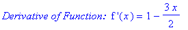 `Derivative of Function: `*`f '`(x) = 1-3/2*x