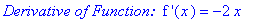 `Derivative of Function: `*`f '`(x) = -2*x
