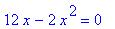 12*x-2*x^2 = 0