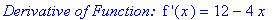 `Derivative of Function: `*`f '`(x) = 12-4*x