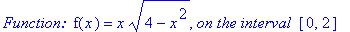 `Function: `*f(x) = x*(4-x^2)^(1/2), `on the interval `*[0, 2]
