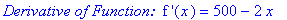 `Derivative of Function: `*`f '`(x) = 500-2*x