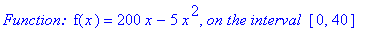 `Function: `*f(x) = 200*x-5*x^2, `on the interval `*[0, 40]