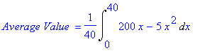 `Average Value ` = 1/40*Int(200*x-5*x^2,x = 0 .. 40)
