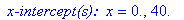 ` x-intercept(s): `*x = 0., 40.