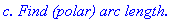 `c. Find (polar) arc length.`