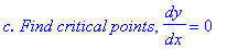 `c. Find critical points`, dy/dx = 0