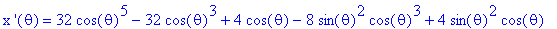 `x '`(theta) = 32*cos(theta)^5-32*cos(theta)^3+4*cos(theta)-8*sin(theta)^2*cos(theta)^3+4*sin(theta)^2*cos(theta)