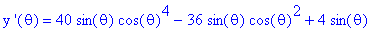 `y '`(theta) = 40*sin(theta)*cos(theta)^4-36*sin(theta)*cos(theta)^2+4*sin(theta)