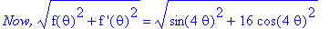 `Now,`*(f(theta)^2+`f '`(theta)^2)^(1/2) = (sin(4*theta)^2+16*cos(4*theta)^2)^(1/2)
