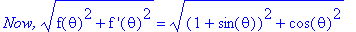 `Now,`*(f(theta)^2+`f '`(theta)^2)^(1/2) = ((1+sin(theta))^2+cos(theta)^2)^(1/2)