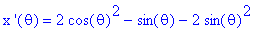 `x '`(theta) = 2*cos(theta)^2-sin(theta)-2*sin(theta)^2
