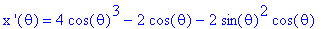 `x '`(theta) = 4*cos(theta)^3-2*cos(theta)-2*sin(theta)^2*cos(theta)