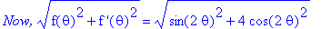 `Now,`*(f(theta)^2+`f '`(theta)^2)^(1/2) = (sin(2*theta)^2+4*cos(2*theta)^2)^(1/2)