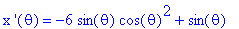 `x '`(theta) = -6*sin(theta)*cos(theta)^2+sin(theta)