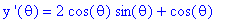 `y '`(theta) = 2*cos(theta)*sin(theta)+cos(theta)