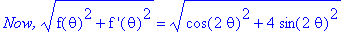 `Now,`*(f(theta)^2+`f '`(theta)^2)^(1/2) = (cos(2*theta)^2+4*sin(2*theta)^2)^(1/2)