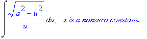 Int((a^2-u^2)^(1/2)/u,u), ` &nbsp;a is a nonzero constant.`