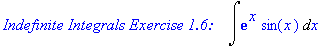 `Indefinite Integrals Exercise 1.6: &nbsp;&nbsp;`*Int(exp(x)*sin(x),x)