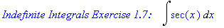 `Indefinite Integrals Exercise 1.7: &nbsp;&nbsp;`*Int(sec(x),x)